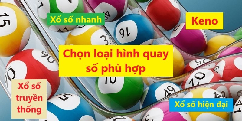 Chọn loại hình quay số phù hợp là ưu thế giúp bạn thắng cược