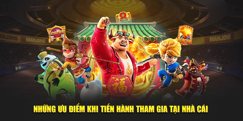 Những ưu điểm khi tiến hành tham gia tại nhà cái