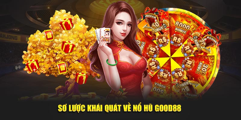 Sơ lược khái quát về nổ hũ Good88